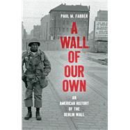 A Wall of Our Own by Farber, Paul M., 9781469655079