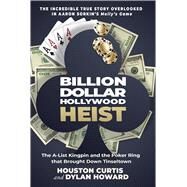 The Billion Dollar Hollywood Heist by Howard, Dylan; Curtis, Houston, 9781510755079