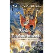 Book Of Enchantments by Wrede, Patricia C., 9780152055080