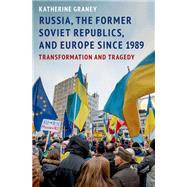 Russia, the Former Soviet Republics, and Europe Since 1989 Transformation and Tragedy by Graney, Katherine, 9780190055080