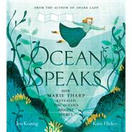 Ocean Speaks How Marie Tharp Revealed the Ocean's Biggest Secret by Keating, Jess; Hickey, Katie, 9780735265080