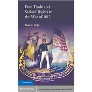 Free Trade and Sailors' Rights in the War of 1812 by Gilje, Paul A., 9781107025080