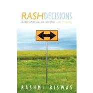 Rash Decisions: Make Peace With Your Past. Accept Where You Are, and Then Be Amazing by Biswas, Rashmi, 9781452545080