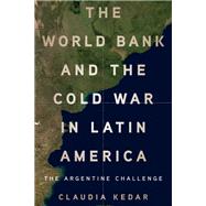 The World Bank and the Cold War in Latin America by Claudia Kedar, 9781503645080
