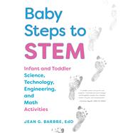 Baby Steps to STEM: Infant and Toddler Science, Technology, Engineering, and Math Activities by Barbre, Jean G., 9781605545080