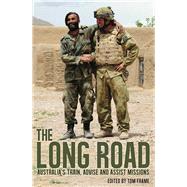 The Long Road Australia's Train, Advise and Assist Missions by Frame, Tom, 9781742235080