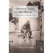 Shouting Down the Silence by Dougherty, David C., 9780252035081
