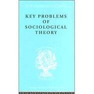 Key Problems of Sociological Theory by Rex,John, 9780415175081