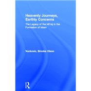 Heavenly Journeys, Earthly Concerns: The Legacy of the Mi'raj in the Formation of Islam by Vuckovic,Brooke Olson, 9780415865081