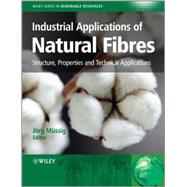 Industrial Applications of Natural Fibres Structure, Properties and Technical Applications by Müssig, Jörg; Stevens, Christian V., 9780470695081