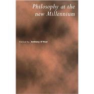 Philosophy at the New Millennium by Edited by Anthony O'Hear, 9780521005081