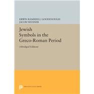 Jewish Symbols in the Greco-roman Period by Goodenough, Erwin R.; Neusner, Jacob, 9780691605081