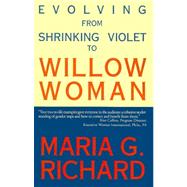 Evolving from Shrinking Violet to Willow Woman by Richard, Maria G., 9780738845081