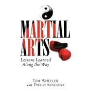 Martial Arts : Lessons Learned along the Way by Wheeler, Tom, 9781441575081