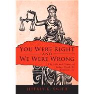 You Were Right and We Were Wrong by Smith, Jeffrey K., 9781522755081