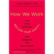 How We Work by Weiss, Leah, Ph.D., 9780062565082