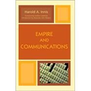 Empire and Communications by Innis, Harold A.; Calabrese, Andrew; Watson, Alexander John, 9780742555082