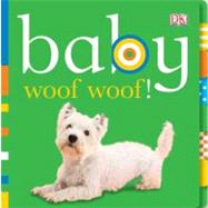 Baby: Woof Woof! by DK Publishing, 9780756655082