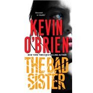 The Bad Sister by O'Brien, Kevin, 9780786045082