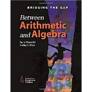 Bridging the Gap Between Arithmetic & Algebra by Witzel, Bradley S., 9780865865082