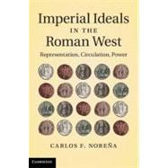 Imperial Ideals in the Roman West by Norena, Carlos F., 9781107005082