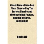 Video Games Based on Films Directed by Tim Burton by , 9781158285082