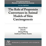 The Role of Proprotein Convertases in Animal Models of Skin Carcinogenesis by Bassi, Daniel; Fu, Jian; Zhang, Jirong; Klein-Szanto, Andres J. P., 9781615045082