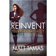 Reinvent Your Personal Safety by Tamas, Matt; Mann, Scott, 9781683505082