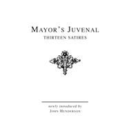 Mayor's Juvenal (Vol. I) Thirteen Satires of Juvenal I by Mayor, J. E. B.; Henderson, John, 9781904675082