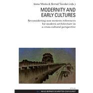 Modernity and Early Cultures: Reconsidering Non Western References for Modern Architecture in a Cross-cultural Perspective by Minta, Anna; Nicolai, Bernd; Carraza, Luis E. (CON), 9783034305082
