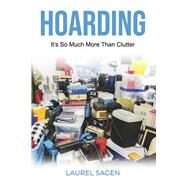Hoarding: It's So Much More Than Clutter by Sagen, Laurel, 9798218105082