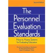 The Personnel Evaluation Standards; How to Assess Systems for Evaluating Educators by The Joint Committee on Standards for Educational Evaluation, Arlen R. Gullickson, Chair, 9780761975083