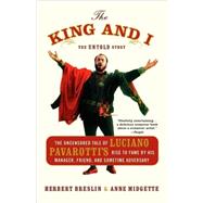 The King and I The Uncensored Tale of Luciano Pavarotti's Rise to Fame by His Manager, Friend and Sometime Adversary by Breslin, Herbert; Midgette, Anne, 9780767915083