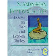 Scandinavian Homosexualities: Essays on Gay and Lesbian Studies by Lofstrom; Jan, 9780789005083