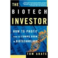 The Biotech Investor How to Profit from the Coming Boom in Biotechnology by Abate, Tom, 9780805075083