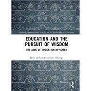 Education and the Pursuit of Wisdom: The Aims of Education Revisited by Ozolin; Janis (John) Talivald, 9780815355083