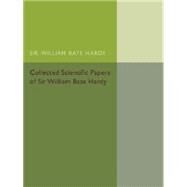 Collected Scientific Papers of Sir William Bate Hardy by Rideal, Etic K., 9781107475083