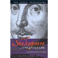 Shakespeare: An Ungentle Life by Duncan-Jones, Katherine, 9781408125083