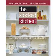 The Stocked Kitchen One Grocery List . . . Endless Recipes by Kallio, Sarah; Krastins, Stacey, 9781476755083