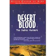 Desert Blood: The Jurez Murders by Gaspar De Alba, Alicia, 9781558855083