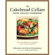 The Cakebread Cellars Napa Valley Cookbook: Wine and Recipes to Celebrate Every Season's Harvest by Cakebread, Jack, 9781580085083
