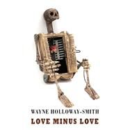 Love Minus Love by Holloway-smith, Wayne, 9781780375083