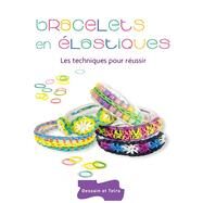 Bracelets en lastiques - Les techniques pour russir by Sandra Lebrun, 9782295005083
