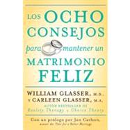 Los Ocho Consejos para Mantener un Matrimonio Feliz/ Eight Lessons for a Happier Marriage by Glasser, William, 9780061555084
