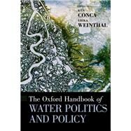The Oxford Handbook of Water Politics and Policy by Conca, Ken; Weinthal, Erika, 9780199335084