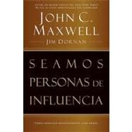 Seamos Personas De Influencia by MAXWELL, JOHN C. & DORNAN, JIM, 9780881135084