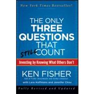 The Only Three Questions That Still Count Investing By Knowing What Others Don't by Fisher, Kenneth L.; Chou, Jennifer; Hoffmans, Lara W., 9781118115084