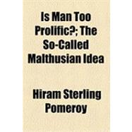 Is Man Too Prolific?: The So-called Malthusian Idea by Pomeroy, Hiram Sterling, 9781154515084