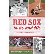 Red Sox in 5s and 10s by Nowlin, Bill; Petrocelli, Rico, 9781467145084