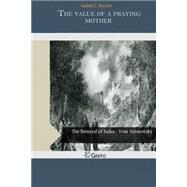 The Value of a Praying Mother by Byrum, Isabel C., 9781505205084